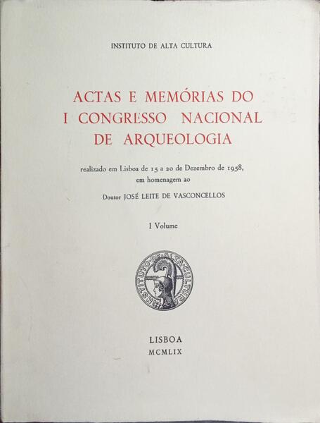 ACTAS E MEMÓRIAS DO I CONGRESSO NACIONAL DE ARQUEOLOGIA.