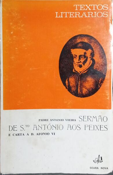 SERMÃO DE SANTO ANTÓNIO AOS PEIXES E CARTA A D. AFONSO VI (20 DE ABRIL DE 1657). [6.ª EDIÇÃO]