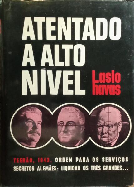 ATENTADO A ALTO NÃVEL, TEERÃƒO 1943. [1.Âª EDIÃ‡ÃƒO]