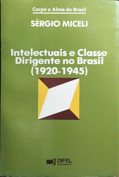 INTELECTUAIS E CLASSE DIRIGENTE NO BRASIL (1920-1945).