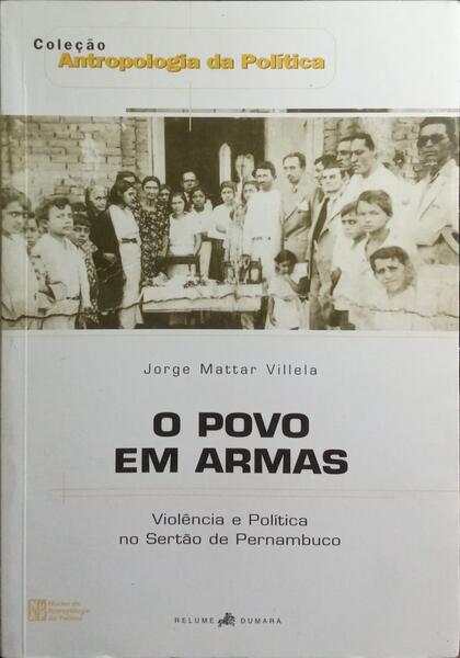 O POVO EM ARMAS: VIOLÊNCIA E POLÍTICA NO SERTÃO DE PERNAMBUCO.