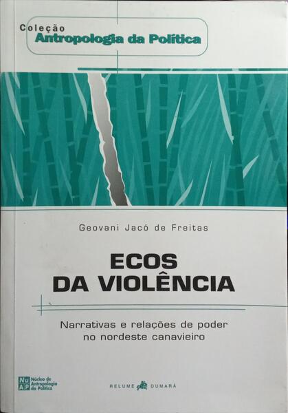 ECOS DA VIOLÊNCIA: NARRATIVAS E RELAÇÕES DE PODER NO NORDESTE CANAVIEIRO.