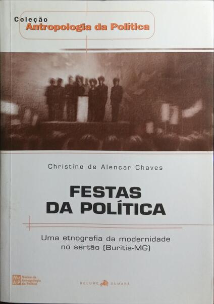 FESTAS DA POLITICA: UMA ETNOGRAFIA DA MODERNIDADE NO SERTAO (BURITIS/MG).
