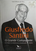 GIUSFREDO SANTINI: O GRANDE COMANDANTE.