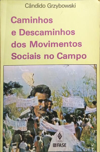 CAMINHOS E DESCAMINHOS DOS MOVIMENTOS SOCIAIS NO CAMPO.