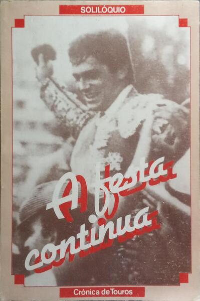 A FESTA CONTINUA: CRÓNICAS TAURINAS DA TEMPORADAS DE 1984.