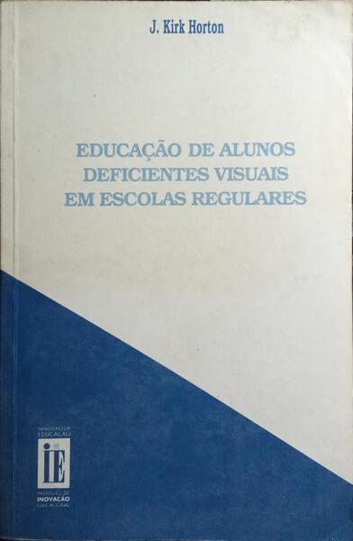 EDUCAÃ‡ÃƒO DE ALUNOS DEFICIENTES VISUAIS EM ESCOLAS REGULARES. [1.Âª EDIÃ‡ÃƒO]