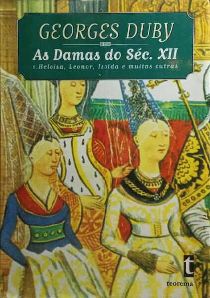 DAMAS DO SÉCULO XII, 1 - HELOÍSA, LEONOR, ISOLDA E ALGUMAS OUTRAS.