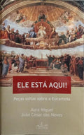 ELE ESTÁ AQUI! PEÇAS SOLTAS SOBRE A EUCARISTIA.