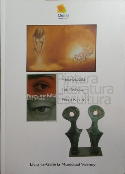 VIEIRA-BAPTISTA: PINTURA, INÊS PEDROSA: LITERATURA, PEDRO RAPAZOTE: ESCULTURA.
