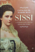 SISSI, A ATORMENTADA VIDA DA IMPERATRIZ ISABEL.