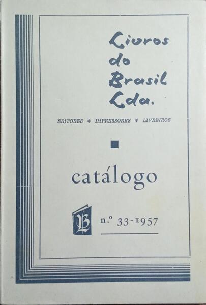 LIVROS DO BRASIL LIMITADA: EDITORES, IMPRESSORES, LIVREIROS. CATÁLOGO GERAL N.º 33/957.