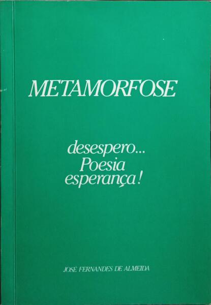 METAMORFOSE: DESESPERO..., POESIA, ESPERANÇA!