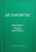 METAMORFOSE: DESESPERO..., POESIA, ESPERANÇA!