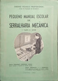 PEQUENO MANUAL ESCOLAR DE SERRALHARIA MECÂNICA: 1.ª PARTE, 1.º ANO.