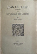 JEAN LE CLERC (1657-1736) ET LA RÉPUBLIQUE DES LETTRES.