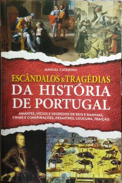 ESCÂNDALOS & TRAGÉDIAS DA HISTÓRIA DE PORTUGAL.