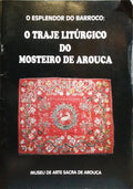 O ESPLENDOR DO BARROCO: O TRAJE LITÚRGICO DO MOSTEIRO DE AROUCA.
