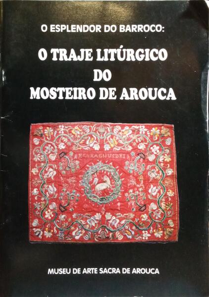 O ESPLENDOR DO BARROCO: O TRAJE LITÚRGICO DO MOSTEIRO DE AROUCA.
