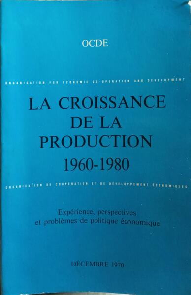 CROISSANCE (LA) DE LA PRODUCTION, 1960-1980.