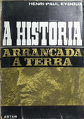 A HISTÓRIA ARRANCADA À TERRA.