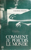 COMMENT JE PERÇOIS LE MONDE.