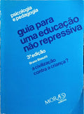 GUIA PARA UMA EDUCAÇÃO NÃO REPRESSIVA. [3.ª EDIÇÃO]