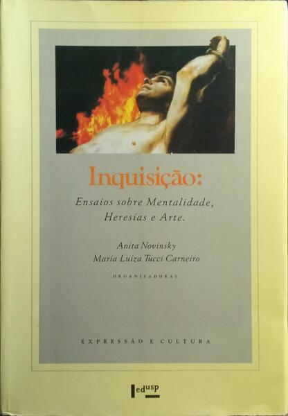 INQUISIÇÃO: ENSAIOS SOBRE MENTALIDADE HERESIAS E ARTE.