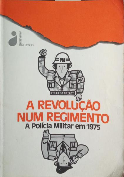 A REVOLUÇÃO NUM REGIMENTO A POLÍCIA MILITAR EM 1975.