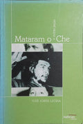 MATARAM O CHE E OUTRAS PEÇAS.