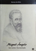 MIGUEL-ÂNGELO, UM GÉNIO ATORMENTADO.