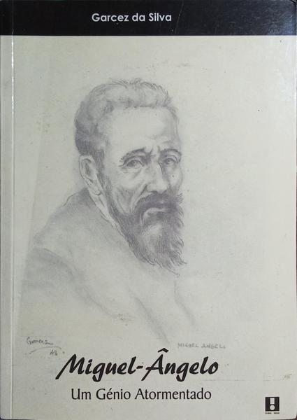 MIGUEL-ÂNGELO, UM GÉNIO ATORMENTADO.