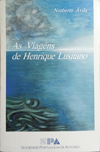 AS VIAGENS DE HENRIQUE LUSITANO. [1.ª EDIÇÃO]