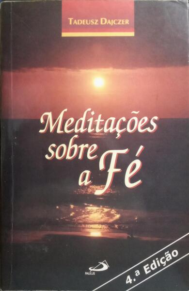 MEDITAÇÕES SOBRE A FÉ. [4.ª EDIÇÃO]
