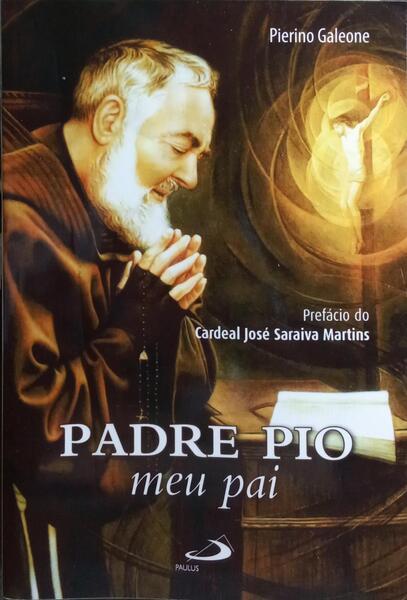 PADRE PIO, MEU PAI. [5.ª EDIÇÃO]