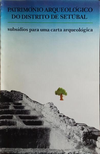 PATRIMÓNIO ARQUEOLÓGICO DO DISTRITO DE SETÚBAL.