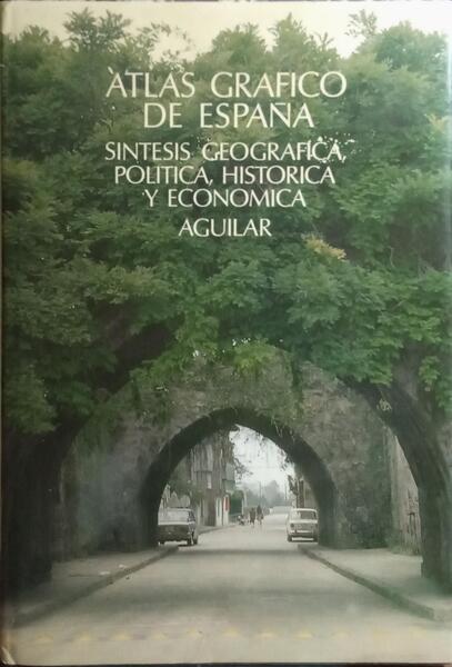 ATLAS GRÁFICO DE ESPAÑA: SÍNTESIS GEOGRÁFICA, POLÍTICA, HISTÓRICA Y ECONÓMICA.
