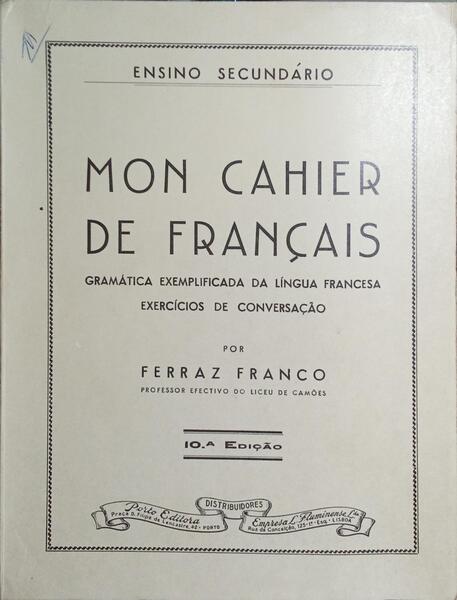 MON CAHIER DE FRANÇAIS, GRAMÁTICA EXEMPLIFICADA DA LÍNGUA FRANCESA, EXERCÍCIOS DE CONVERSAÇÃO. [10.ª EDIÇÃO]