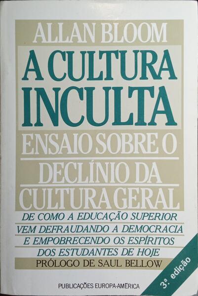 A CULTURA INCULTA: ENSAIO SOBRE O DECLÍNIO DA CULTURA GERAL. [3.ª EDIÇÃO]