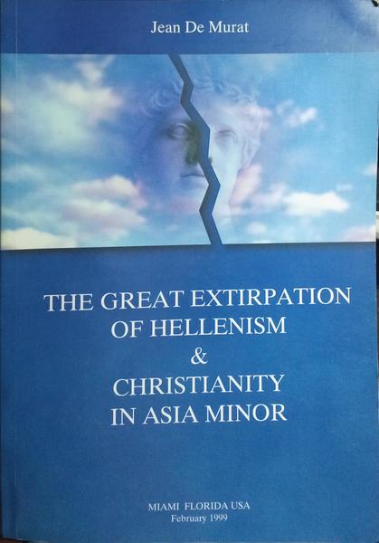 THE GREAT EXTIRPATION OF HELLENISM AND CHRISTIANITY IN ASIA MINOR.