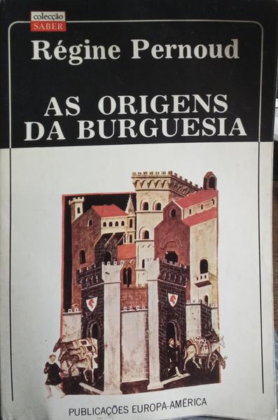AS ORIGENS DA BURGUESIA. [3.ª EDIÇÃO]