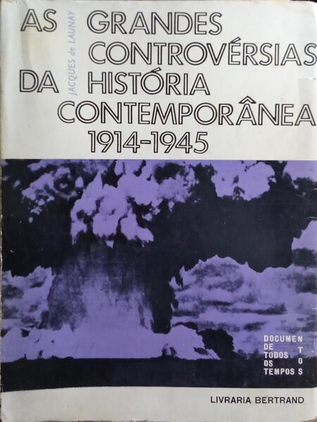 AS GRANDES CONTROVÉRSIAS DA HISTÓRIA CONTEMPORÂNEA, 1914-1945.