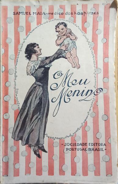 O MEU MENINO: COMO O HEI-DE GERAR, CRIAR E TRATAR SE ADOECER.