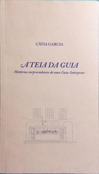 A TEIA DA GUIA: HISTÓRIAS SURPREENDENTES DE UMA GUIA-INTÉRPRETE.