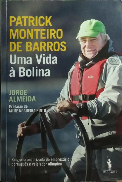 PATRICK MONTEIRO DE BARROS, UMA VIDA À BOLINA. [1.ª EDIÇÃO]