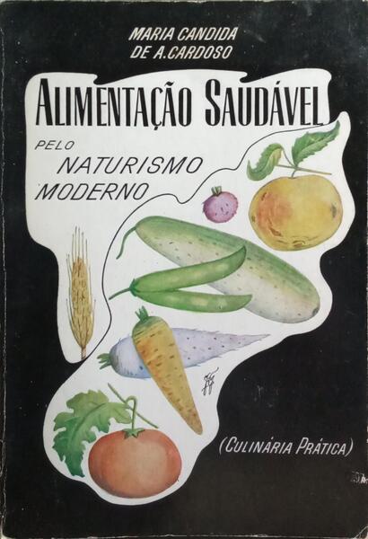 ALIMENTAÇÃO SAUDÁVEL PELO NATURISMO MODERNO. [4.ª EDIÇÃO]