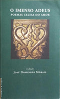 IMENSO (O) ADEUS: POEMAS CELTAS DO AMOR.