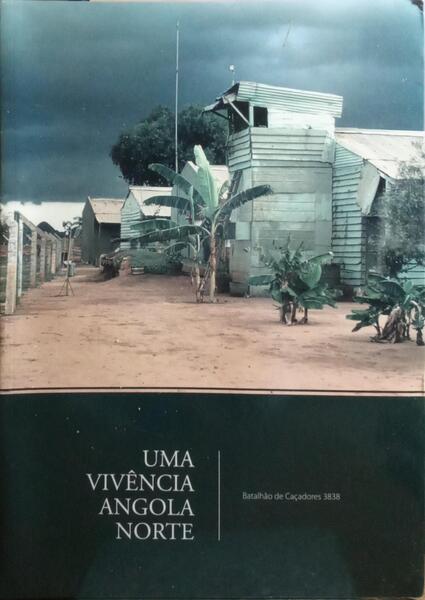 UMA VIVÊNCIA ANGOLA NORTE: BATALHÃO DE CAÇADORES 3038. [1.ª EDIÇÃO]