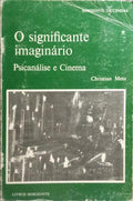 O SIGNIFICANTE IMAGINÁRIO: PSICANÁLISE E CINEMA.