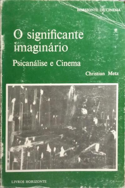 O SIGNIFICANTE IMAGINÁRIO: PSICANÁLISE E CINEMA.